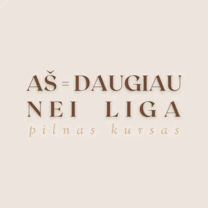 AŠ = DAUGIAU NEI LIGA (pilnas kursas)